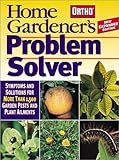 Home Gardener's Problem Solver: Symptoms and Solutions for More Than 1,500 Garden Pests and Plant Ailments (Ortho Home Gardener's Problem Solver)