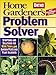 Home Gardener's Problem Solver: Symptoms and Solutions for More Than 1,500 Garden Pests and Plant Ailments (Ortho Home Gardener's Problem Solver) primary