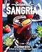 Seasonal Sangria: 101 Delicious Recipes to Enjoy All Year Long! (The Art of Entertaining) by Dominique DeVito