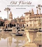 Old Florida: Florida's Magnificent Homes, Gardens and Vintage Attractions