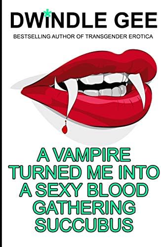A Vampire Turned Me Into A Sexy Blood Gathering Succubus (VINTAGE TRANSGENDER EROTICA)