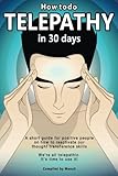 Image de How To Do Telepathy in 30 Days. A Short Guide For Positive People On How To Reactivate Our Thought Transference Skills.: We're All Telepathic. It's Ti