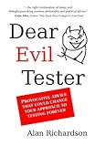 Dear Evil Tester: Provocative Advice That Could Change Your Approach To Testing Forever
