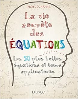 Amazon Fr La Vie Secrete Des Equations Les 50 Plus Belles Equations Et Leurs Applications Les 50 Plus Belles Equations Et Leurs Applications Cochrane Rich Livres