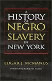 Front cover for the book A History of Negro Slavery in New York by Edgar J. McManus