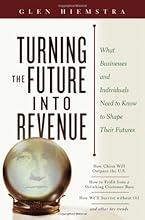 Turning the Future Into Revenue: What Business and Individuals Need to Know to Shape Their Futures