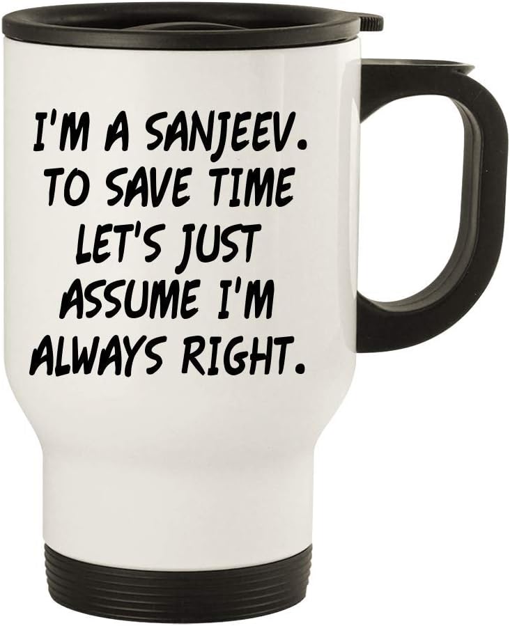 I'm A Sanjeev. To Save Time Let's Just Assume I'm Always Right. - 14oz Stainless Steel Travel Mug, White