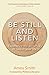 Be Still and Listen: Experience the Presence of God in Your Life by
