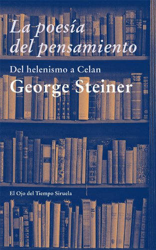 La poesía del pensamiento (El Ojo del Tiempo nº 68) (Spanish Edition) by George Steiner