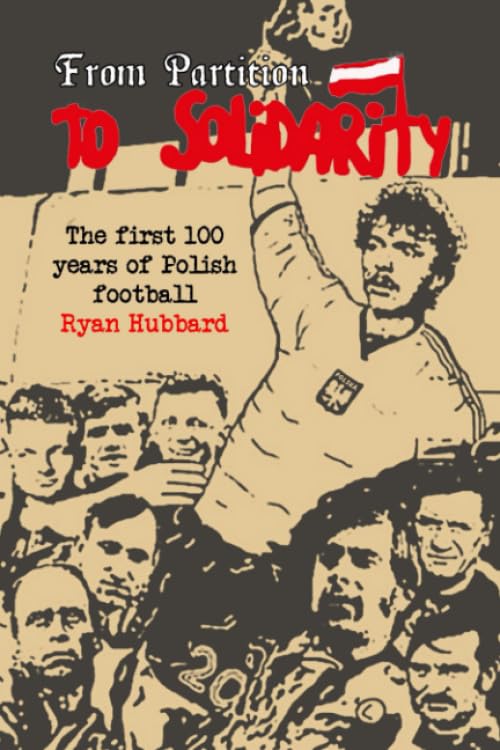 From Partition to Solidarity: The first 100 years of Polish football