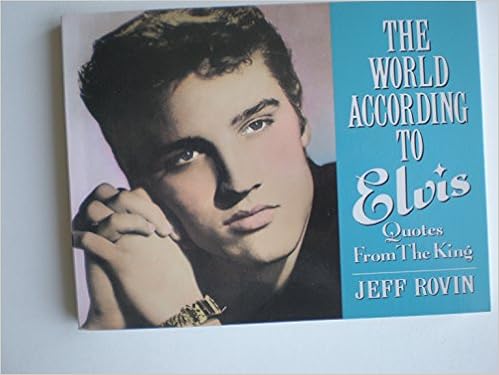 The World According To Elvis Quotes From The King Jeff Rovin