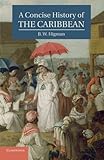 A Concise History of the Caribbean (Cambridge Concise Histories), B. W. Higman, 0521043484