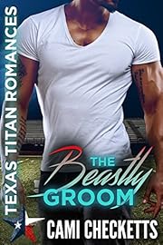 The Beastly Groom: Texas Titan Romances (Cami's Texas Titan Romances Book 3)