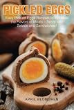 Pickled Eggs: Easy Pickled Eggs Recipes to Increase the Flavors of Meals - Serve with Salads and San by April Blomgren
