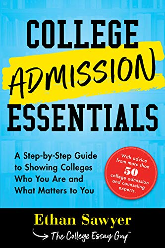 College Admission Essentials: A Step-by-Step Guide to Showing Colleges Who You Are and What Matters College Admission Essentials: A Step-by-Step Guide to Showing Colleges Who You Are and What Matters