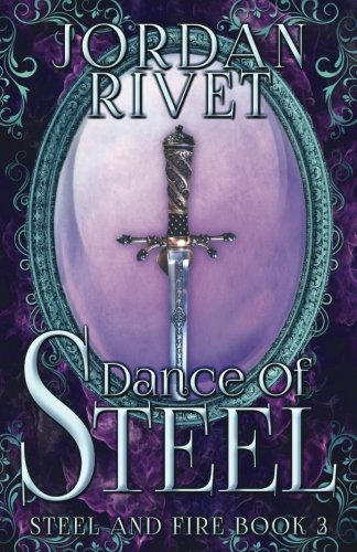 Dance of Steel (Steel and Fire) (Volume 3)
