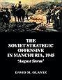 The Soviet Strategic Offensive in Manchuria, 1945: 'August Storm' (Soviet (Russian) Study of War)