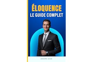 Comment parler avec éloquence : Les secrets de l’art oratoire pour captiver, convaincre et inspirer n’importe quel auditoire 