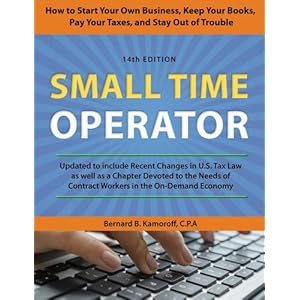 Small Time Operator: How to Start Your Own Business, Keep Your Books, Pay Your Taxes, and Stay Out of Trouble