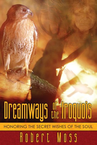 Download Dreamways of the Iroquois: Honoring the Secret Wishes of the Soul