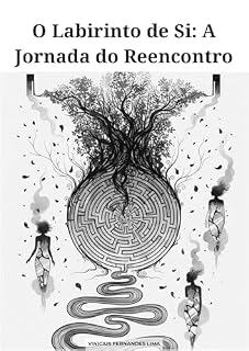 Livro O Labirinto de Si: A Jornada do Reencontro: Transformando tragédias em solo fértil para o novo eu