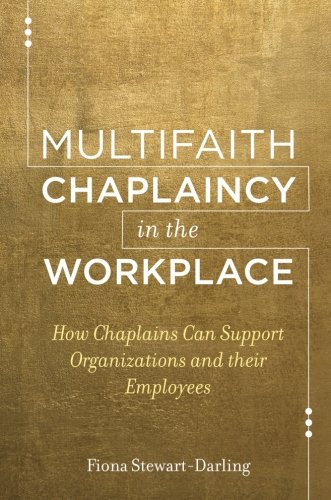 Multifaith Chaplaincy in the Workplace: How Chaplains Can Support Organizations and their Employees