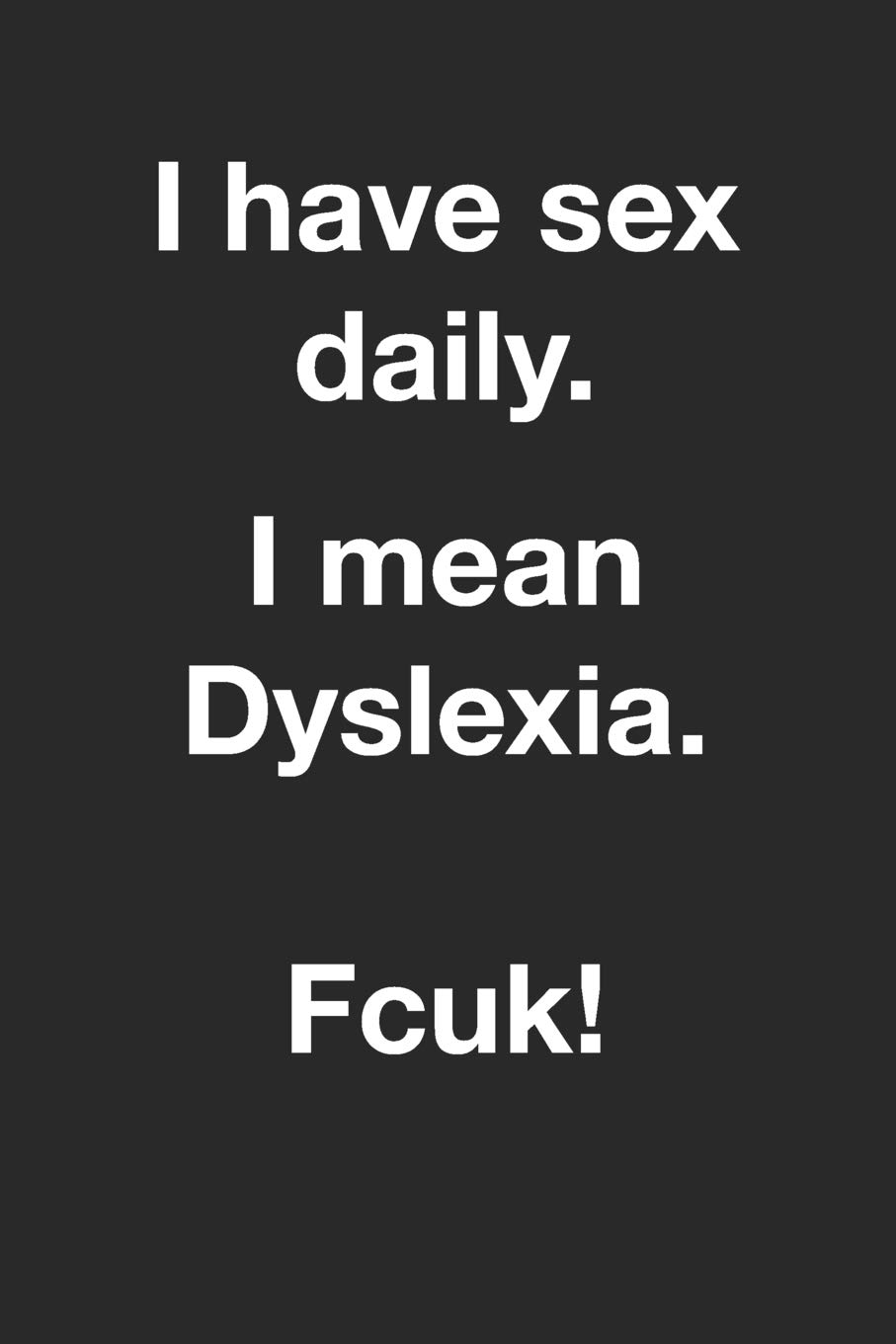 I Have Sex Daily I Mean Dyslexia Fcuk Gag Christmas Or Birthday Gift Funny Joke On Cover Lined Notebook To Write In Notebook Jh 9781073849741 Amazon Com Books