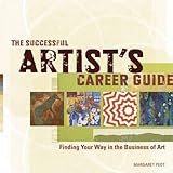 The Successful Artist's Career Guide: Finding Your Way in the Business of Art by Margaret Peot