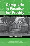 Camp Life Is Paradise for Freddy: A Childhood in the Dutch East Indies, 1933-1946 (Ohio RIS Southeas by Fred Lanzing, William H. Frederick