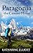 Patagonia: the Camino Home (A Camino of the Soul) (Volume 2) by Katharine Elliott