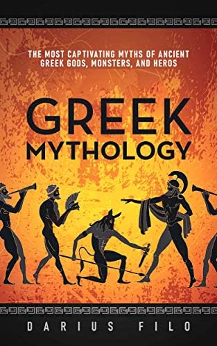 Greek Mythology: The Most Captivating Myths of Ancient Greek Gods, Monsters, and Heros