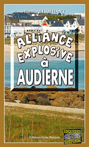 Alliance explosive à Audierne: Capitaine Paul Capitaine - Tome 15 (French Edition) by Bernard Larhant
