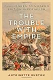 The Trouble with Empire: Challenges to Modern British Imperialism