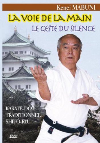 Voie De La Main - Le Geste Du Silence : Karaté-Dô Traditionnel Shitô-Ryû