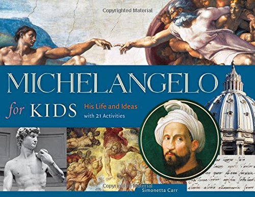 Michelangelo for Kids: His Life and Ideas, with 21 Activities (For Kids series)