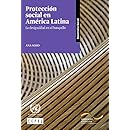 Protecci&oacute;n social en Am&eacute;rica Latina: la desigualdad en el banquillo (Spanish Edition)