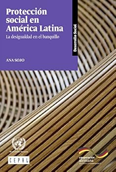 Protección social en América Latina: la desigualdad en el banquillo (Spanish Edition) by [CEPAL, Comisión Económica para América Latina y el Caribe , ECLAC, Economic Commission for Latin America and the Caribbean, UN, United Nations]