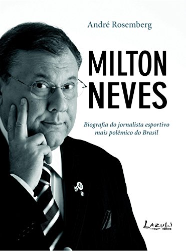 Livro Milton Neves Biografia do jornalista esportivo mais polêmico do Brasil