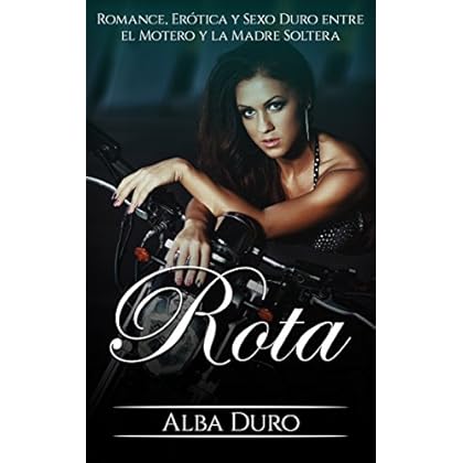 Rota: Romance, Erótica y Sexo Duro entre el Motero y la Madre Soltera (Novela Erótica y Romántica en Español nº 1) Rota: Romance, Erótica y Sexo Duro entre el Motero y la Madre Soltera (Novela Erótica y Romántica en Español nº 1)