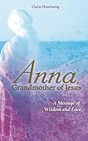 Anna, Grandmother of Jesus: A Message of Wisdom and