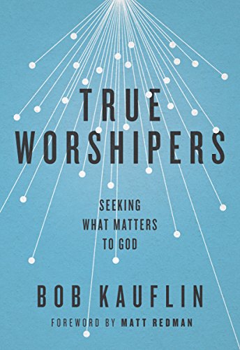 [D0wnl0ad] True Worshipers: Seeking What Matters to God<br />P.D.F