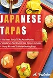 Japanese Tapas: No Need to go to an Asian Market, Vegetarian and Gluten-free Recipes Included, and M by Akiko Voelcker