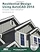 Residential Design Using AutoCAD 2014 by Daniel John Stine
