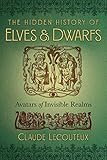 The Hidden History of Elves and Dwarfs: Avatars of Invisible Realms by Claude Lecouteux, Régis Boyer