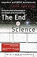 The End Of Science: Facing The Limits Of Knowledge In The Twilight Of The Scientific Age