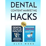 Dental Content Marketing Hacks: 2 Books In 1 - Dental Copywriting Hacks &amp; Blogging Hacks For Dentistry