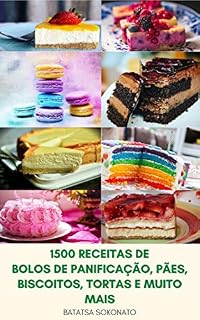 Livro 1500 Receitas De Bolos De Panificação, Pães, Biscoitos, Tortas E Muito Mais : Panificação Noções Básicas - Tortas E Tortas - Cheesecakes, Sobremesas Francesas, ... Muffins E Cupcakes, Sobremesas Saudáveis