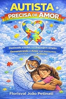 Livro Autista Precisa de Amor: Demonstrando o Amor que Precisamos para Lidar com o Autismo