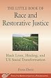 The Little Book of Race and Restorative Justice: Black Lives, Healing, and US Social Transformation (The Little Books of Justice and Peacebuilding)