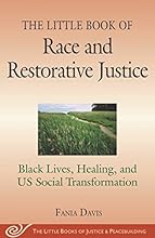 The Little Book of Race and Restorative Justice: Black Lives, Healing, and US Social Transformation (The Little Books of Justice and Peacebuilding)